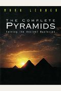 The Complete Pyramids: Solving The Ancient Mysteries