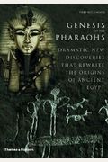 Genesis Of The Pharaohs: Dramatic New Discoveries Rewrite The Origins Of Ancient Egypt