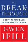 The Breakthrough: Politics and Race in the Age of Obama