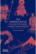 The Japanese Myths: A Guide To Gods, Heroes And Spirits