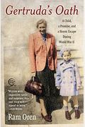 Gertruda's Oath: A Child, A Promise, And A Heroic Escape During World War Ii