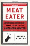 Meat Eater: Adventures From The Life Of An American Hunter