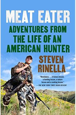 Meat Eater: Adventures from the Life of an American Hunter