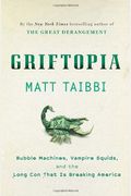 Griftopia: Bubble Machines, Vampire Squids, And The Long Con That Is Breaking America