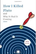 How I Killed Pluto And Why It Had It Coming