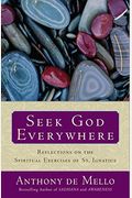 Seek God Everywhere: Reflections On The Spiritual Exercises Of St. Ignatius