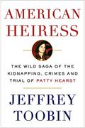 American Heiress: The Wild Saga Of The Kidnapping, Crimes And Trial Of Patty Hearst