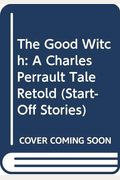 The Good Witch: A Charles Perrault Tale Retold (Start-Off Stories)