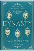 Dynasty: The Rise And Fall Of The House Of Caesar