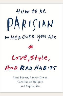 How To Be Parisian: Wherever You Are How To Be Parisian: Wherever You Are