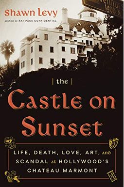 The Castle on Sunset: Life, Death, Love, Art, and Scandal at Hollywood's Chateau Marmont The Castle on Sunset: Life, Death, Love, Art, and Scandal at Hollywood's Chateau Marmont