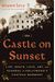 The Castle on Sunset: Life, Death, Love, Art, and Scandal at Hollywood's Chateau Marmont