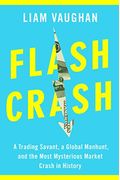 Flash Crash: A Trading Savant, A Global Manhunt, And The Most Mysterious Market Crash In History