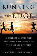 Running To The Edge: A Band Of Misfits And The Guru Who Unlocked The Secrets Of Speed