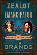 The Zealot And The Emancipator: John Brown, Abraham Lincoln, And The Struggle For American Freedom