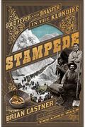 Stampede: Gold Fever And Disaster In The Klondike