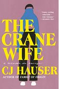 The Crane Wife: A Memoir In Essays