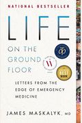 Life On The Ground Floor: Letters From The Edge Of Emergency Medicine