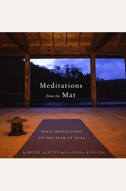 Meditations From The Mat: Daily Reflections On The Path Of Yoga Meditations From The Mat: Daily Reflections On The Path Of Yoga