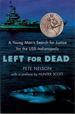 Left For Dead: A Young Man's Search For Justice For The Uss Indianapolis Left For Dead: A Young Man's Search For Justice For The Uss Indianapolis
