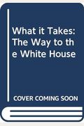 What It Takes: The Way To The White House