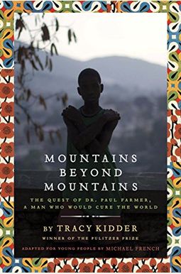 Mountains Beyond Mountains: The Quest Of Dr. Paul Farmer, A Man Who Would Cure The World Mountains Beyond Mountains: The Quest Of Dr. Paul Farmer, A Man Who Would Cure The World