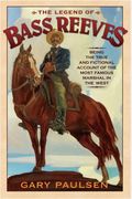 The Legend Of Bass Reeves: Being The True And Fictional Account Of The Most Valiant Marshal In The West