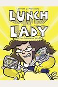 Lunch Lady And The Schoolwide Scuffle