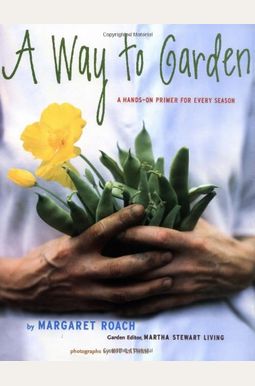 A Way to Garden: A Hands-On Primer for Every Season A Way to Garden: A Hands-On Primer for Every Season