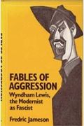Fables Of Aggression: Wyndham Lewis, The Modernist As Fascist