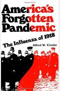 America's Forgotten Pandemic: The Influenza Of 1918