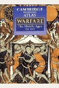 The Cambridge Illustrated Atlas Of Warfare: The Middle Ages, 768 1487