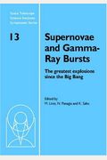 Supernovae and Gamma-Ray Bursts: The Greatest Explosions Since the Big Bang (Space Telescope Science Institute Symposium Series)