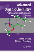 Advanced Organic Chemistry: Part A: Structure And Mechanisms
