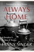 Always Home: A Daughter's Recipes & Stories: Foreword By Alice Waters