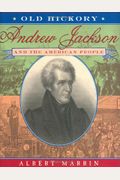 Old Hickory: Andrew Jackson And The American People