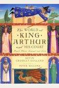 World of King Arthur and His Court: The: People, Places, Legend, and Lore