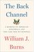 The Back Channel: A Memoir Of American Diplomacy And The Case For Its Renewal