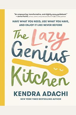 The Lazy Genius Kitchen: Have What You Need, Use What You Have, and Enjoy It Like Never Before The Lazy Genius Kitchen: Have What You Need, Use What You Have, and Enjoy It Like Never Before