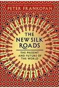 The New Silk Roads: The Present And Future Of The World