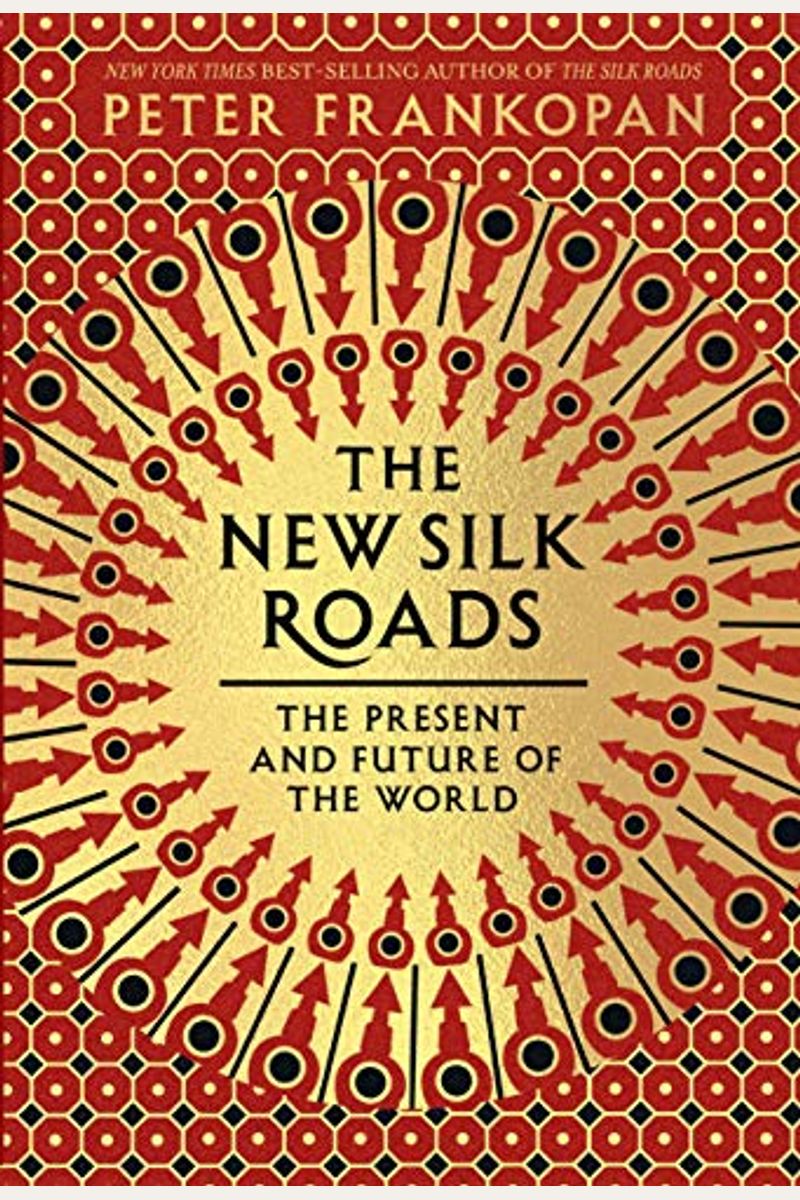 The New Silk Roads: The Present And Future Of The World