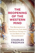 The Reopening Of The Western Mind: The Resurgence Of Intellectual Life From The End Of Antiquity To The Dawn Of The Enlightenment