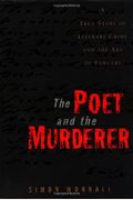 The Poet And The Murderer: A True Story Of Literary Crime And The Art Of Forgery