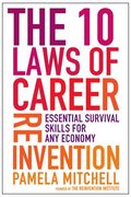 The 10 Laws Of Career Reinvention: Essential Survival Skills For Any Economy