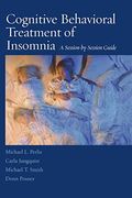 Cognitive Behavioral Treatment Of Insomnia: A Session-By-Session Guide