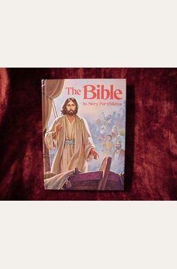 The Bible: Its Story For Children The Bible: Its Story For Children