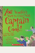 You Wouldn't Want To Travel With Captain Cook!: A Voyage You'd Rather Not Make
