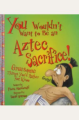 You Wouldn't Want To Be An Aztec Sacrifice! You Wouldn't Want To Be An Aztec Sacrifice!