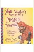 You Wouldn't Want To Be A Pirate's Prisoner!