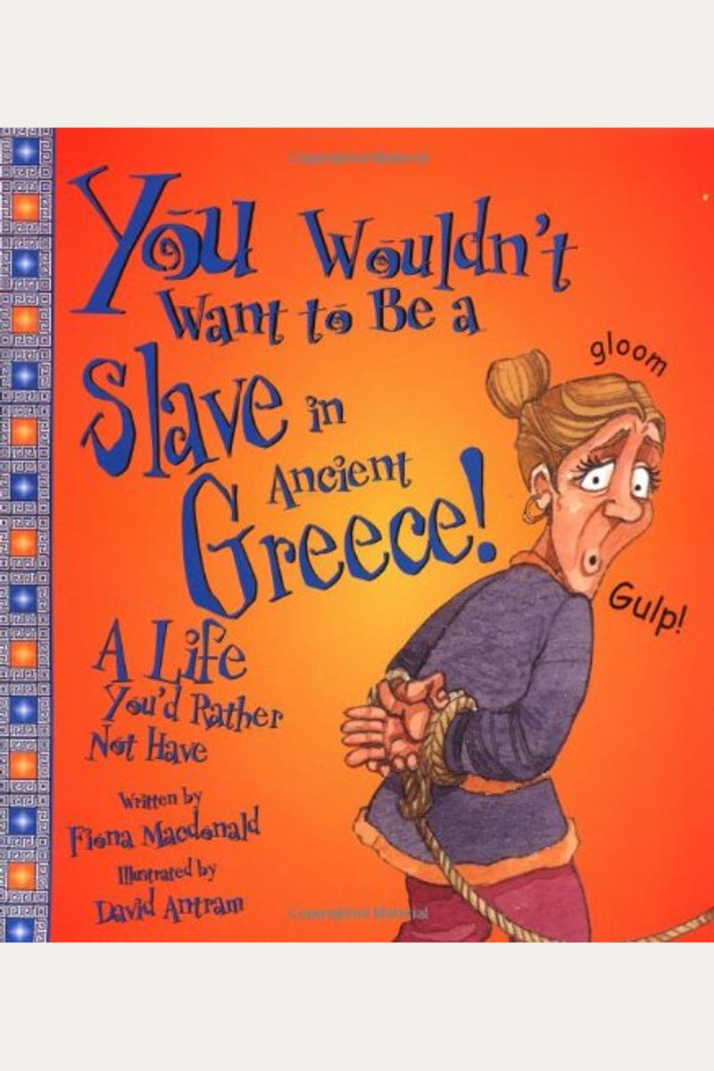 You Wouldn't Want To Be A Slave In Ancient Greece!: A Life You'd Rather Not Have